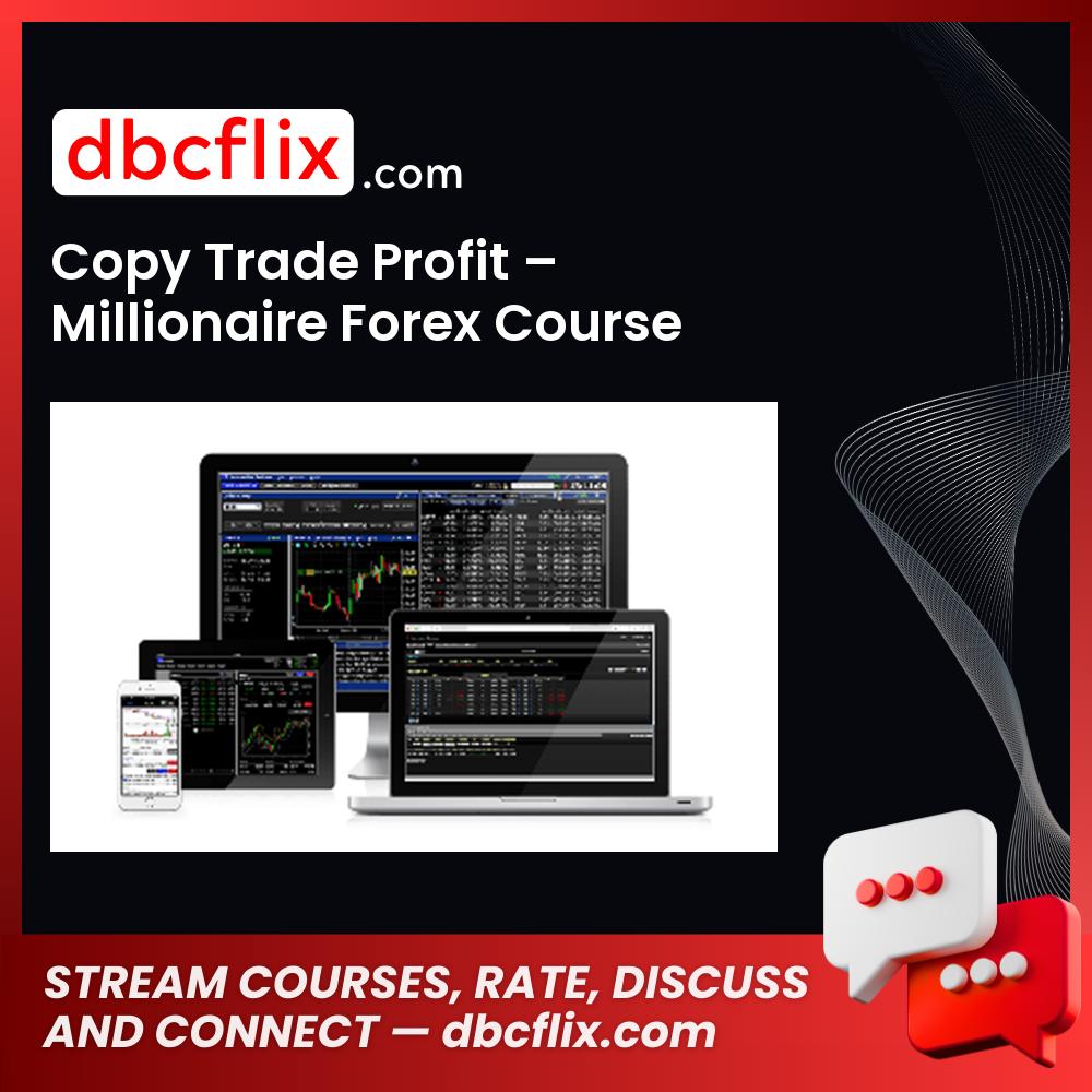 Copy Trade Profit Millionaire Forex Course FREE DOWNLOAD