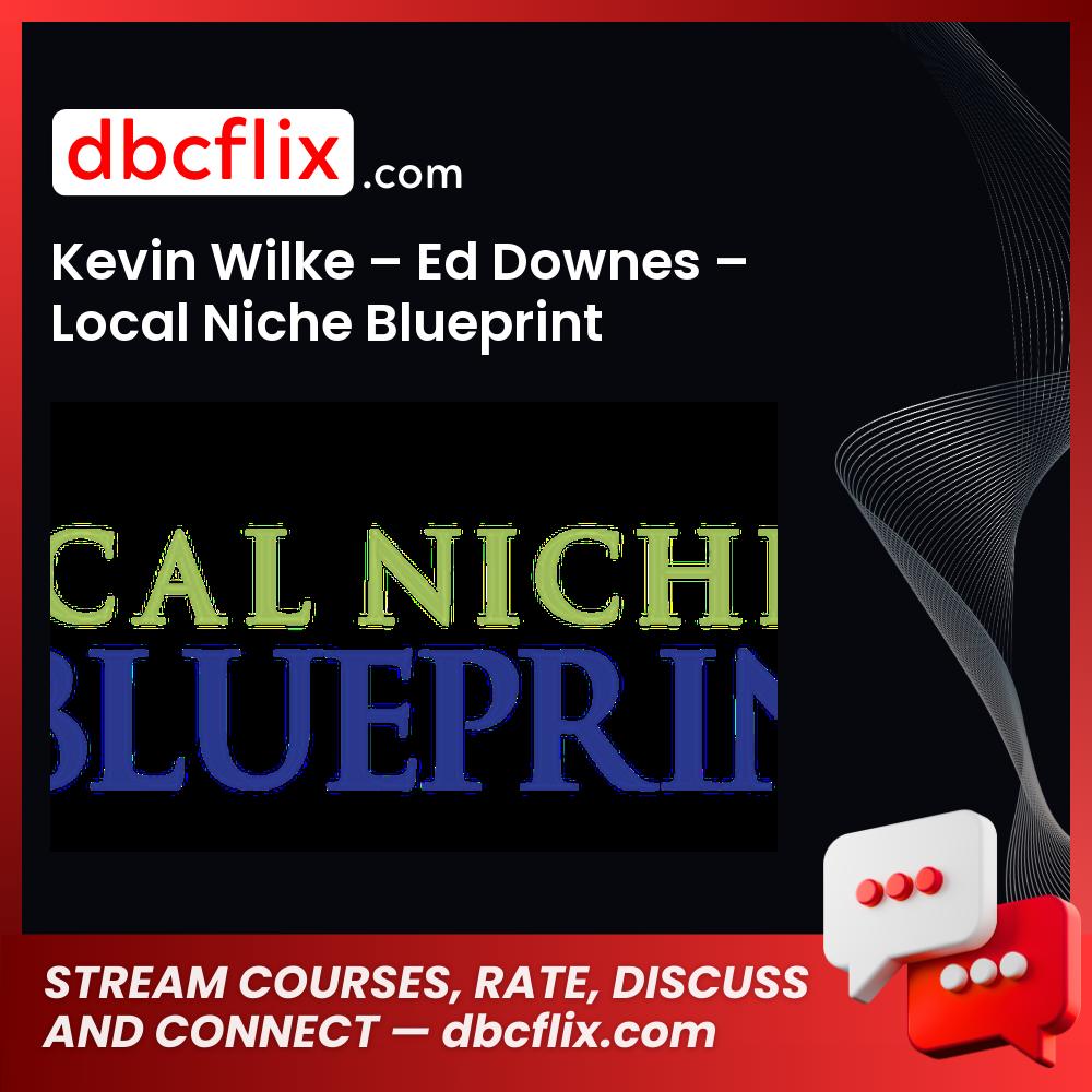 Kevin Wilke Ed Downes Local Niche Blueprint FREE DOWNLOAD