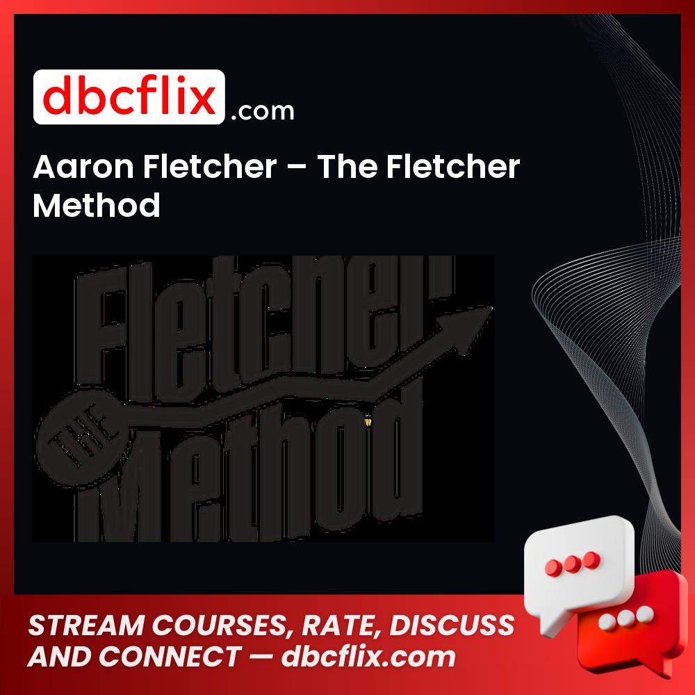 Aaron Fletcher The Fletcher Method FREE DOWNLOAD