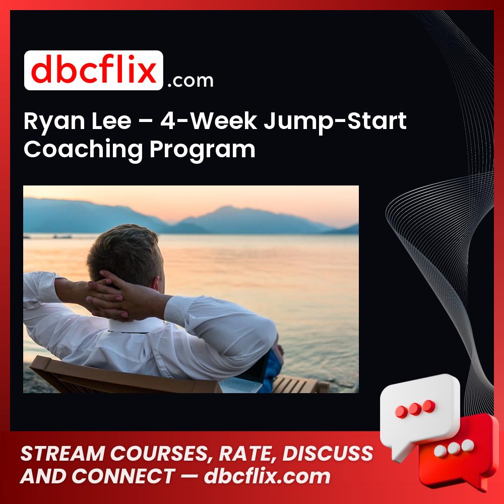 Ryan Lee – 4-Week Jump-Start Coaching Program free downoad, dbcflix, dbcflix.com, storedbc.com, downloadbusinesscourse, mega, google drive