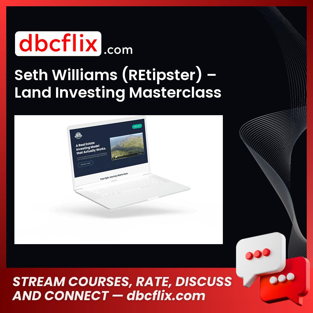 Seth Williams (REtipster) – Land Investing Masterclass free downoad, dbcflix, dbcflix.com, storedbc.com, downloadbusinesscourse, mega, google drive