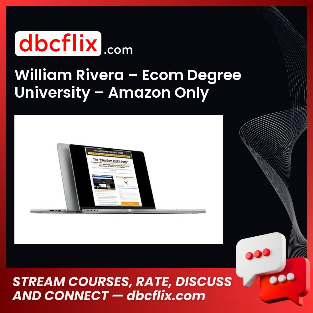 William Rivera – Ecom Degree University – Amazon Only free downoad, dbcflix, dbcflix.com, storedbc.com, downloadbusinesscourse, mega, google drive