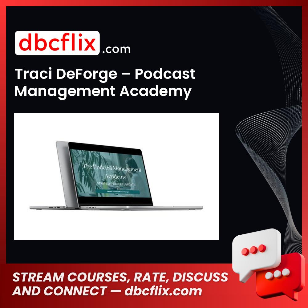 Traci DeForge – Podcast Management Academy free downoad, dbcflix, dbcflix.com, storedbc.com, downloadbusinesscourse, mega, google drive
