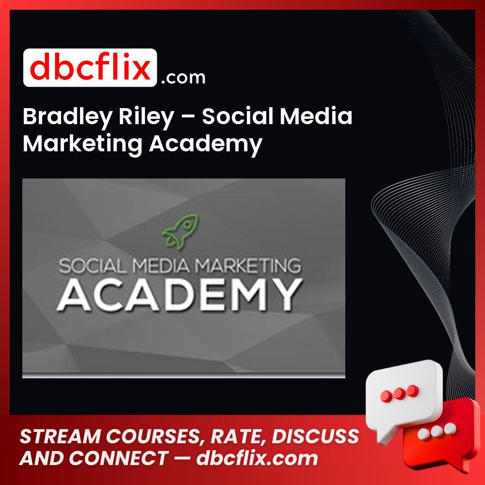 Bradley Riley Social Media Marketing Academy FREE DOWNLOAD