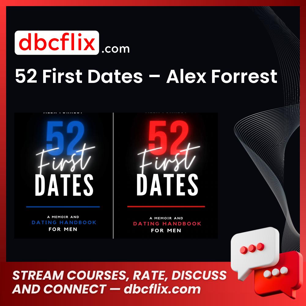 52 First Dates – Alex Forrest free downoad, dbcflix, dbcflix.com, storedbc.com, downloadbusinesscourse, mega, google drive