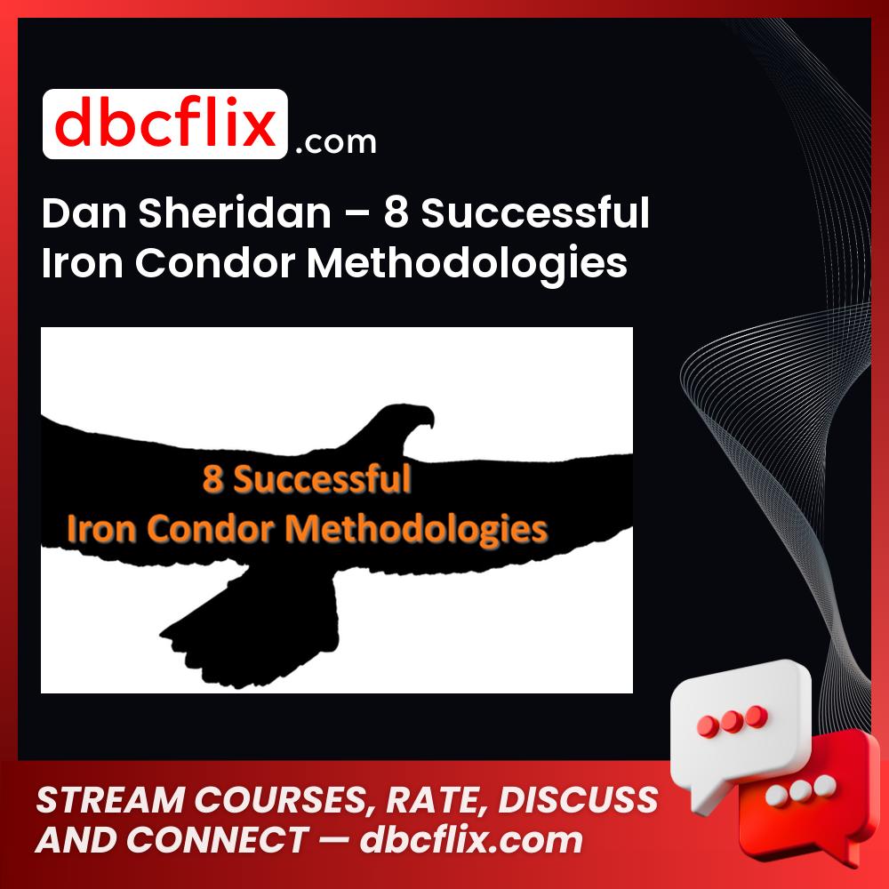 Dan Sheridan 8 Successful Iron Condor Methodologies FREE DOWNLOAD