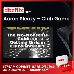 Aaron Sleazy – Club Game free downoad, dbcflix, dbcflix.com, storedbc.com, downloadbusinesscourse, mega, google drive