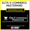 Ace Reddy Elite E-commerce Mastermind FREE DOWNLOAD