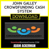 Adam Ackerman John Galley Crowdfunding Cash System FREE DOWNLOAD