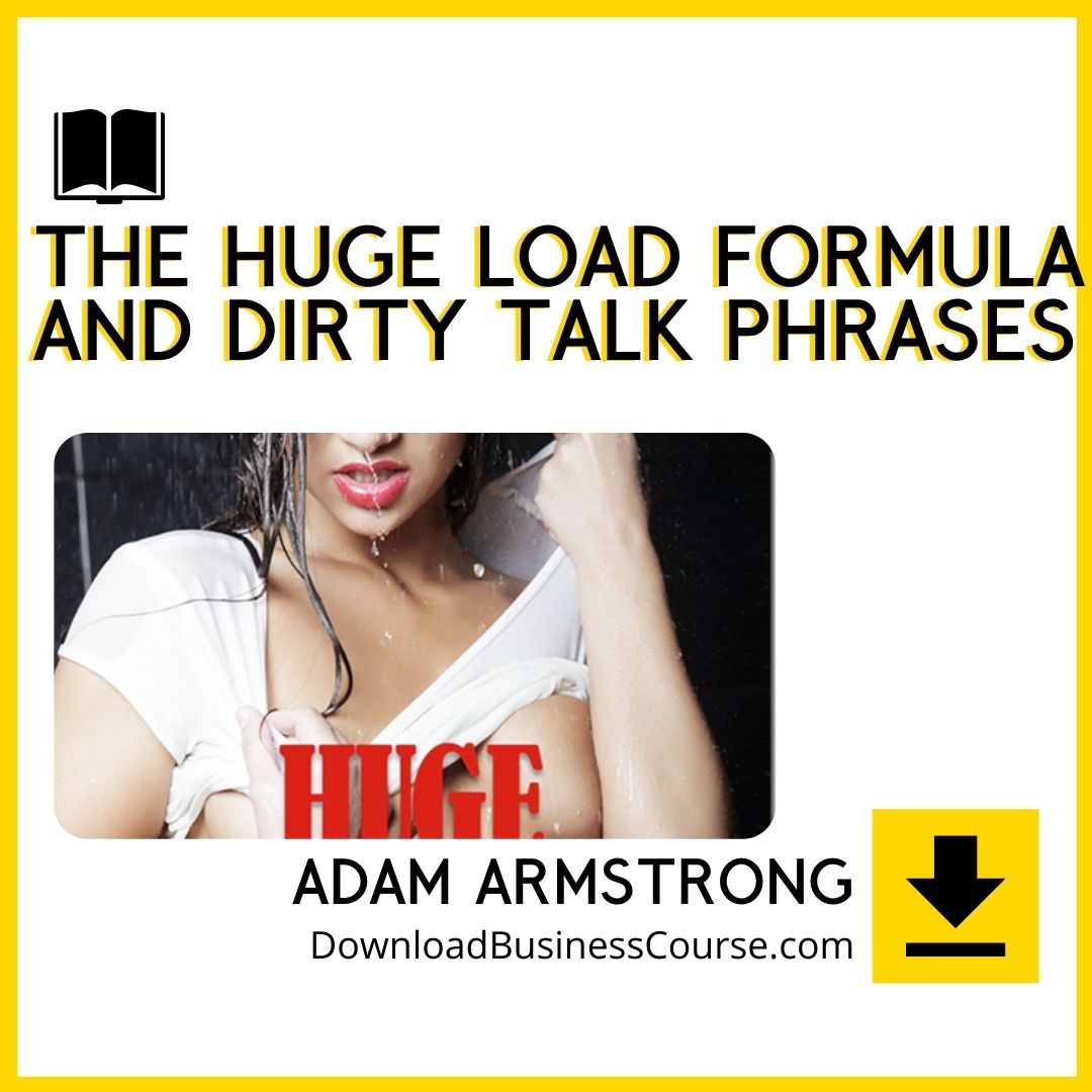 Adam Armstrong – The Huge Load Formula and Dirty Talk Phrases, download, downloadbusinesscourse, free, google drive, mega, rapidgator