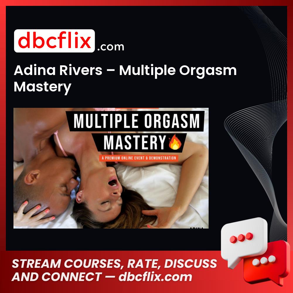 Adina Rivers – Multiple Orgasm Mastery free downoad, dbcflix, dbcflix.com, storedbc.com, downloadbusinesscourse, mega, google drive