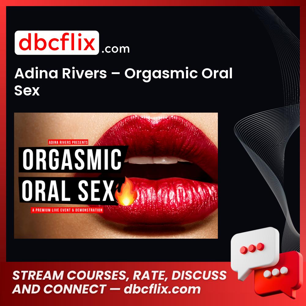 Adina Rivers – Orgasmic Oral Sex free downoad, dbcflix, dbcflix.com, storedbc.com, downloadbusinesscourse, mega, google drive