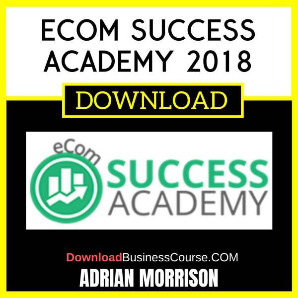 Adrian Morrison Ecom Success Academy 2018 FREE DOWNLOAD