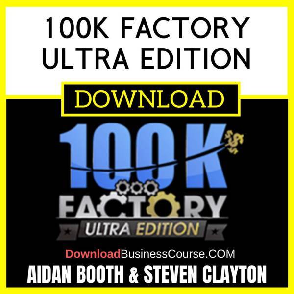 Aidan Booth Steven Clayton 100k Factory Ultra Edition FREE DOWNLOAD