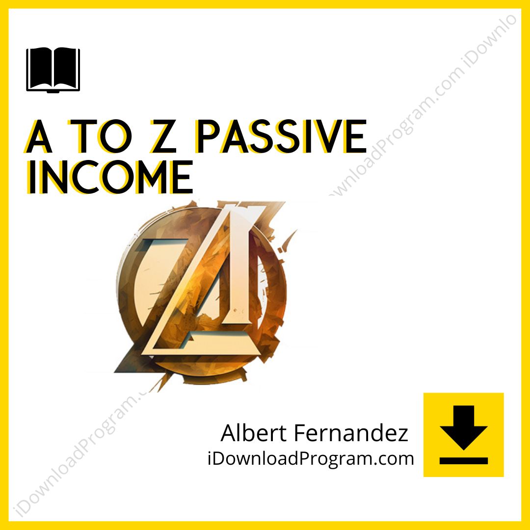 Albert Fernandez - A to Z Passive Income​, download, downloadbusinesscourse, drive, fast, free, google, mega, rapidgator, torrent