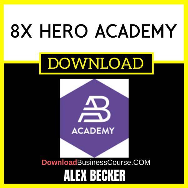 Alex Becker 8x Hero Academy FREE DOWNLOAD