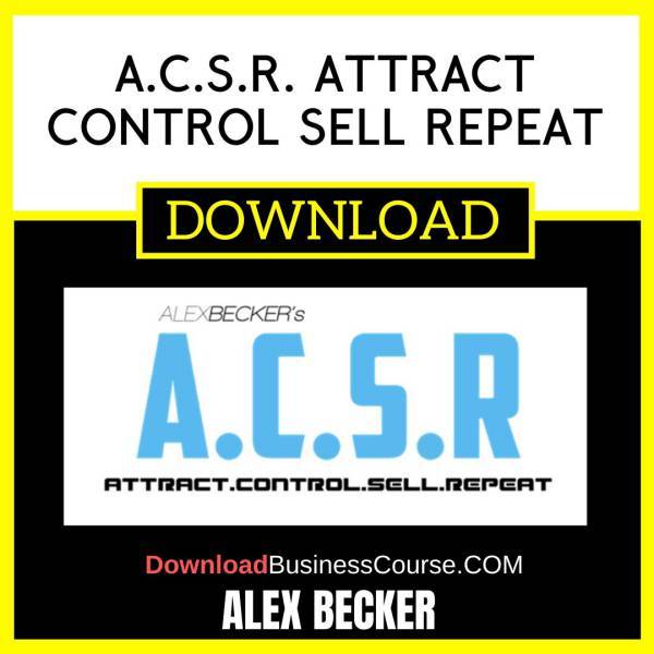 Alex Becker A.C.S.R. Attract Control Sell Repeat FREE DOWNLOAD