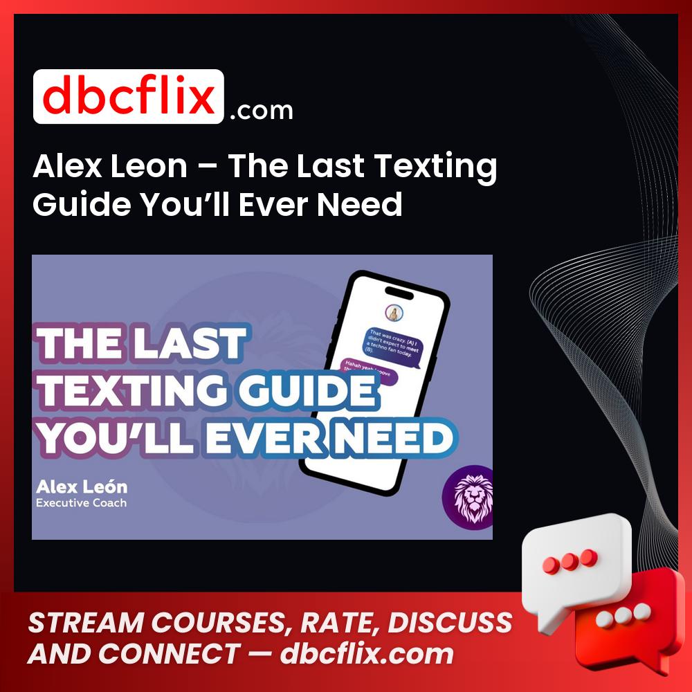 Alex Leon – The Last Texting Guide You’ll Ever Need free downoad, dbcflix, dbcflix.com, storedbc.com, downloadbusinesscourse, mega, google drive