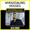 Alex Saenz Wholesaling Houses FREE DOWNLOAD