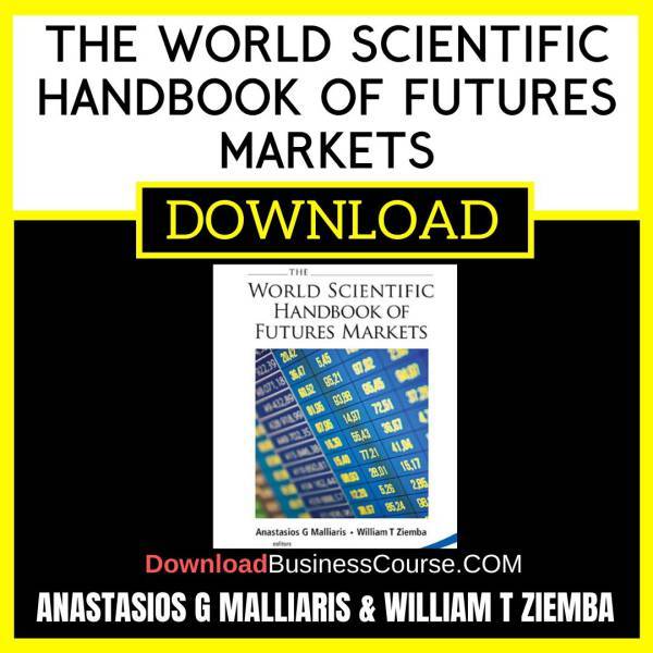 Anastasios G Malliaris William T Ziemba The World Scientific Handbook Of Futures Markets FREE DOWNLOAD