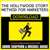 Andre Chaperon And Michael Hauge The Hollywood Story Method For Marketers FREE DOWNLOAD