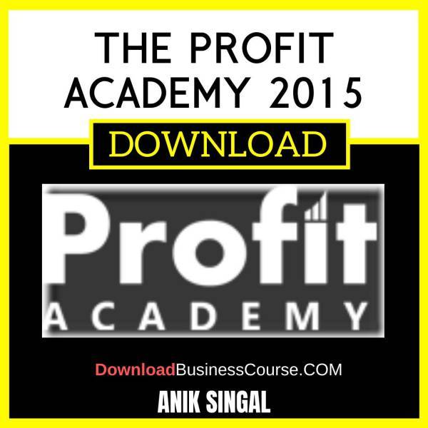 Anik Singal The Profit Academy 2015 FREE DOWNLOAD