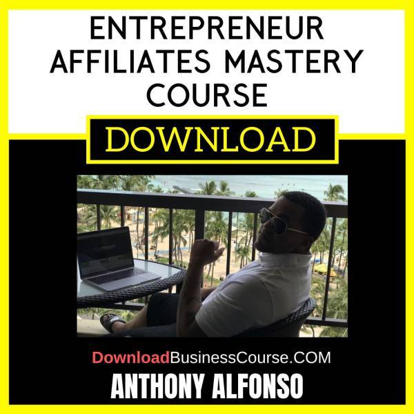 Anthony Alfonso Entrepreneur Affiliates Mastery Course FREE DOWNLOAD