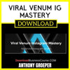 Anthony Groeper Viral Venum Ig Mastery FREE DOWNLOAD