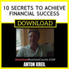 Anton Kreil 10 Secrets To Achieve Financial Success FREE DOWNLOAD