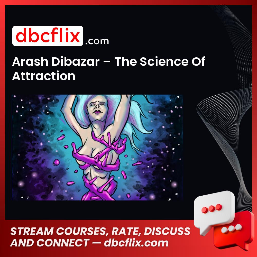 Arash Dibazar – The Science Of Attraction free downoad, dbcflix, dbcflix.com, storedbc.com, downloadbusinesscourse, mega, google drive