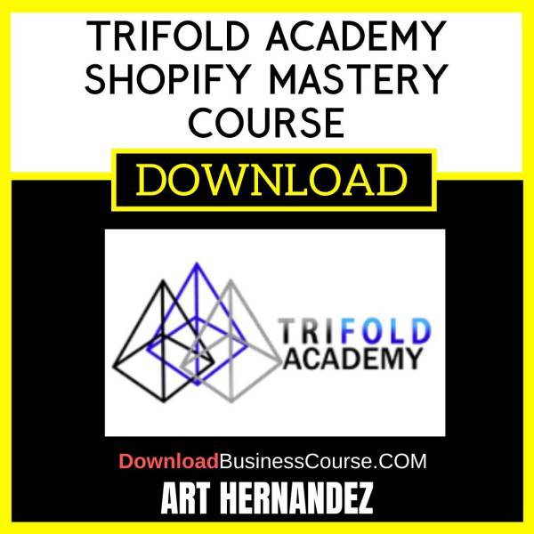 Art Hernandez Trifold Academy Shopify Mastery Course FREE DOWNLOAD