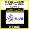 Art Hernandez Trifold Academy Shopify Mastery Course FREE DOWNLOAD