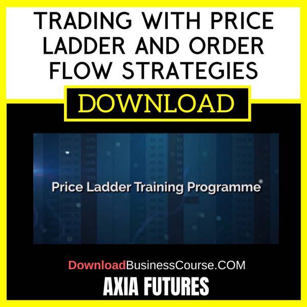 Axia Futures Trading With Price Ladder And Order Flow Strategies FREE DOWNLOAD