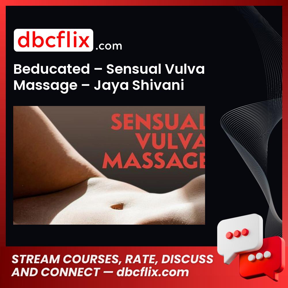 Beducated – Sensual Vulva Massage – Jaya Shivani free downoad, dbcflix, dbcflix.com, storedbc.com, downloadbusinesscourse, mega, google drive