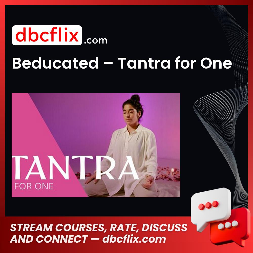 Beducated – Tantra for One free downoad, dbcflix, dbcflix.com, storedbc.com, downloadbusinesscourse, mega, google drive