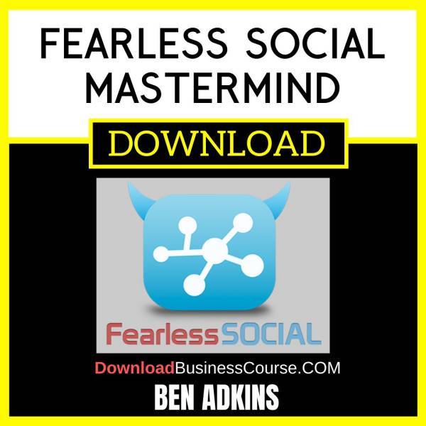 Ben Adkins Fearless Social Mastermind FREE DOWNLOAD