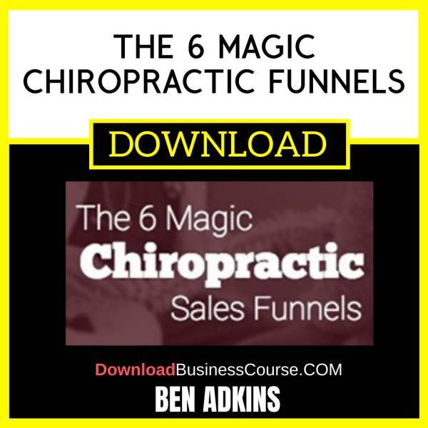 Ben Adkins The 6 Magic Chiropractic Funnels FREE DOWNLOAD