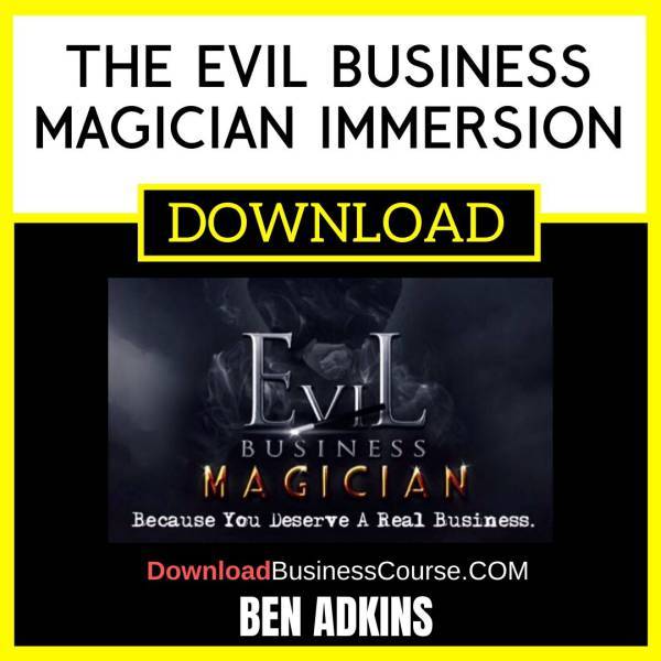 Ben Adkins The Evil Business Magician Immersion FREE DOWNLOAD