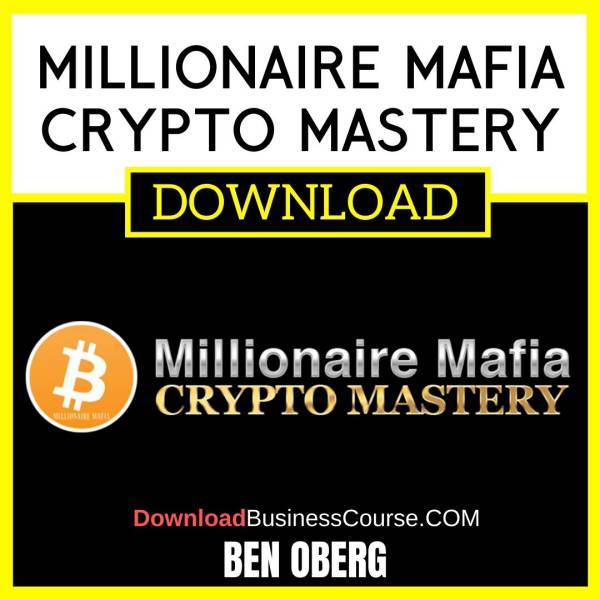 Ben Oberg Millionaire Mafia Crypto Mastery FREE DOWNLOAD