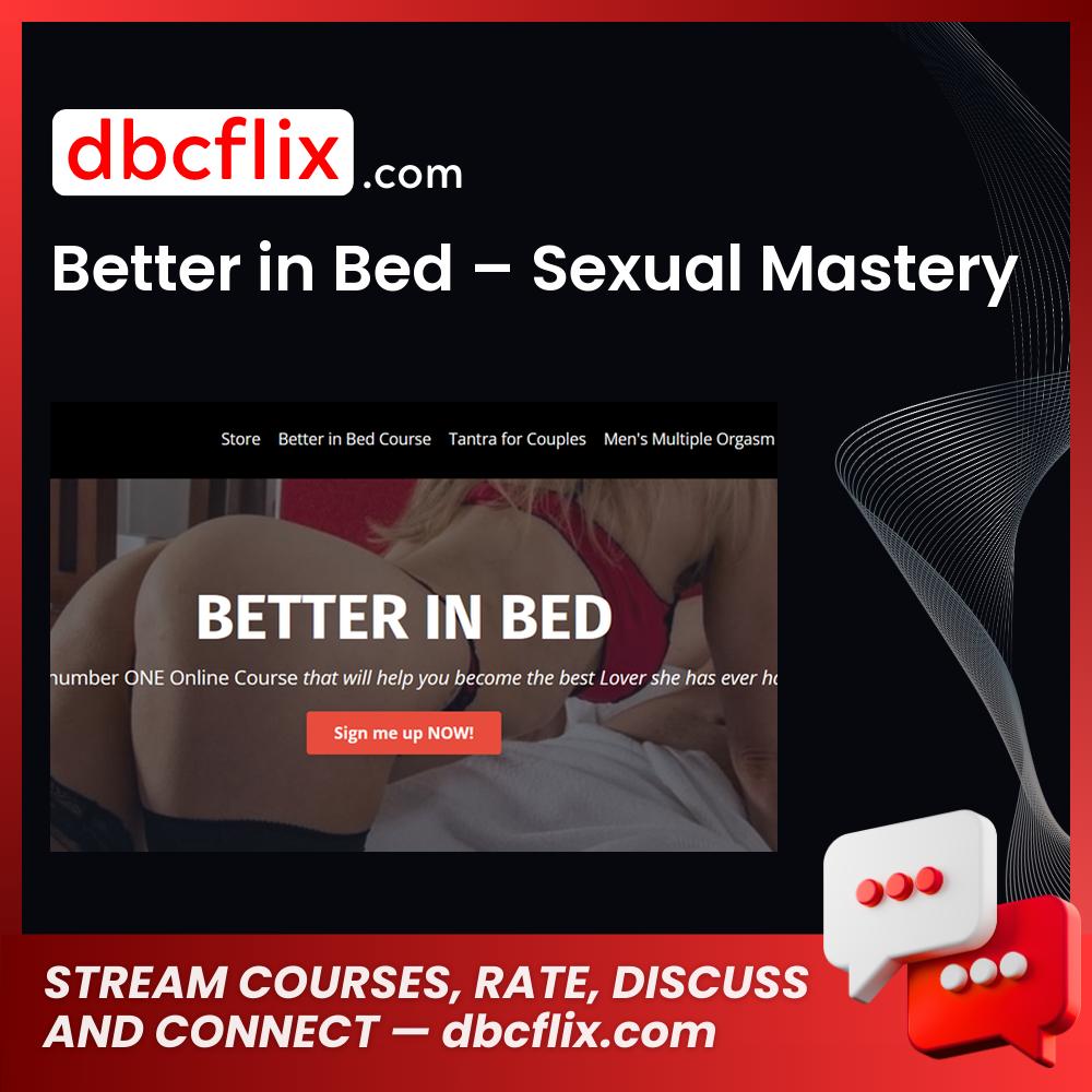 Better in Bed – Sexual Mastery free downoad, dbcflix, dbcflix.com, storedbc.com, downloadbusinesscourse, mega, google drive