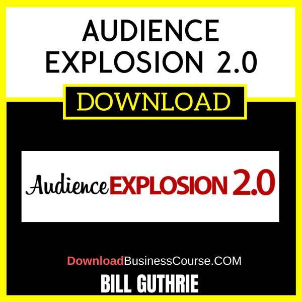 Bill Guthrie Audience Explosion 2.0 FREE DOWNLOAD