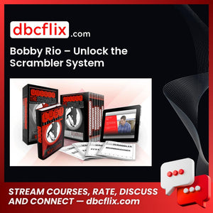 Bobby Rio – Unlock the Scrambler System free downoad, dbcflix, dbcflix.com, storedbc.com, downloadbusinesscourse, mega, google drive