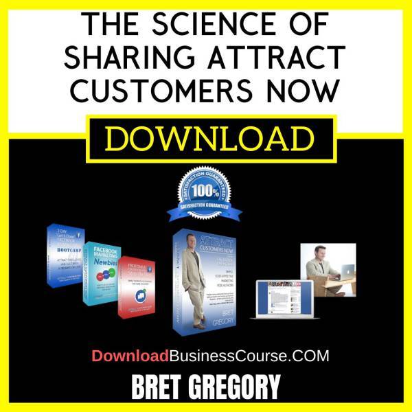 Bret Gregory The Science Of Sharing Attract Customers Now FREE DOWNLOAD