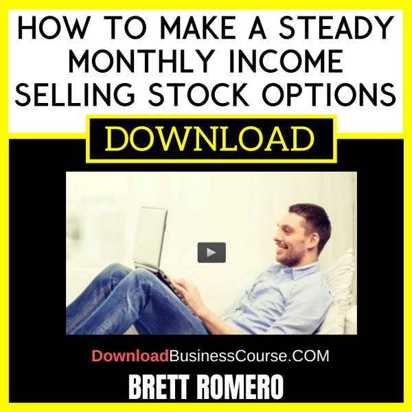 Brett Romero How To Make A Steady Monthly Income Selling Stock Options FREE DOWNLOAD