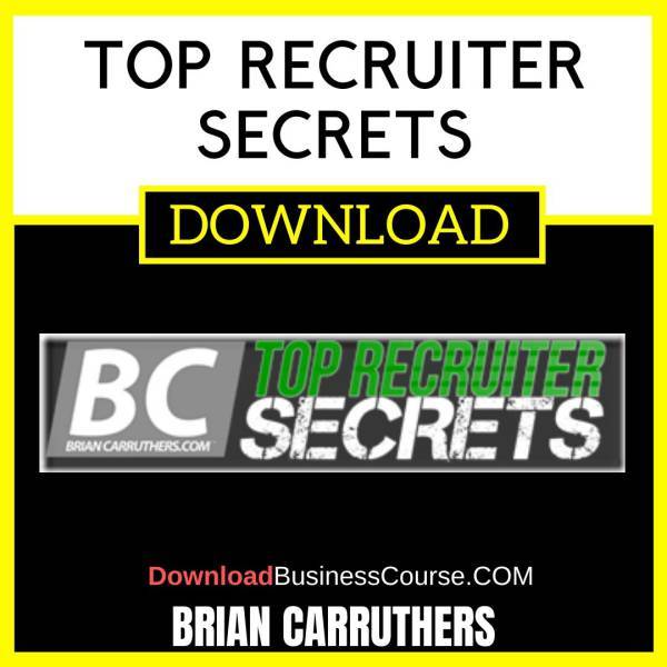 Brian Carruthers Top Recruiter Secrets FREE DOWNLOAD