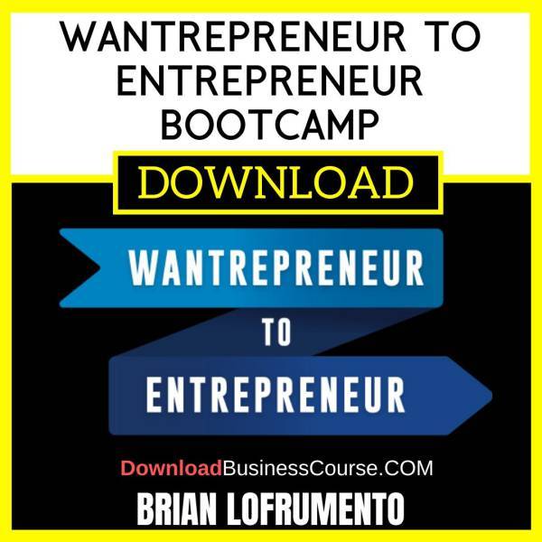 Brian Lofrumento Wantrepreneur To Entrepreneur Bootcamp FREE DOWNLOAD