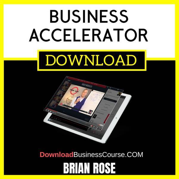 Brian Rose Business Accelerator FREE DOWNLOAD