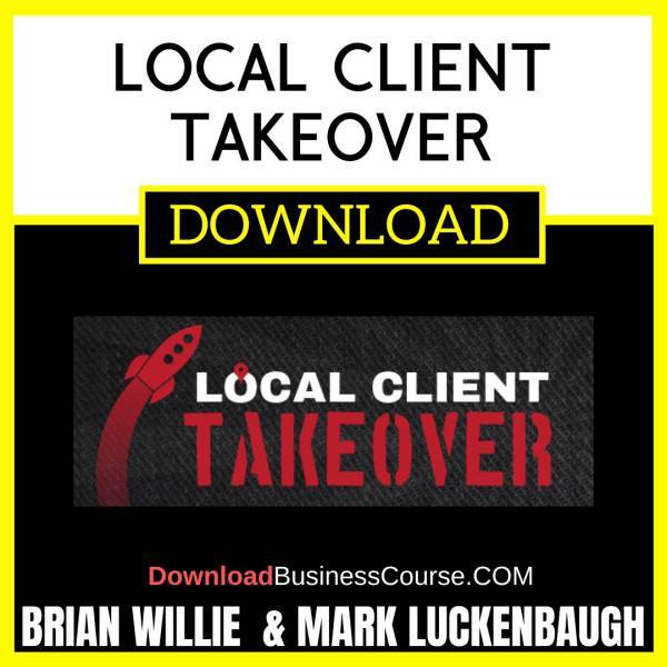 Brian Willie Mark Luckenbaugh Local Client Takeover FREE DOWNLOAD