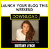 Brittany Lynch Launch Your Blog This Weekend FREE DOWNLOAD