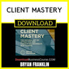 Bryan Franklin Client Mastery FREE DOWNLOAD